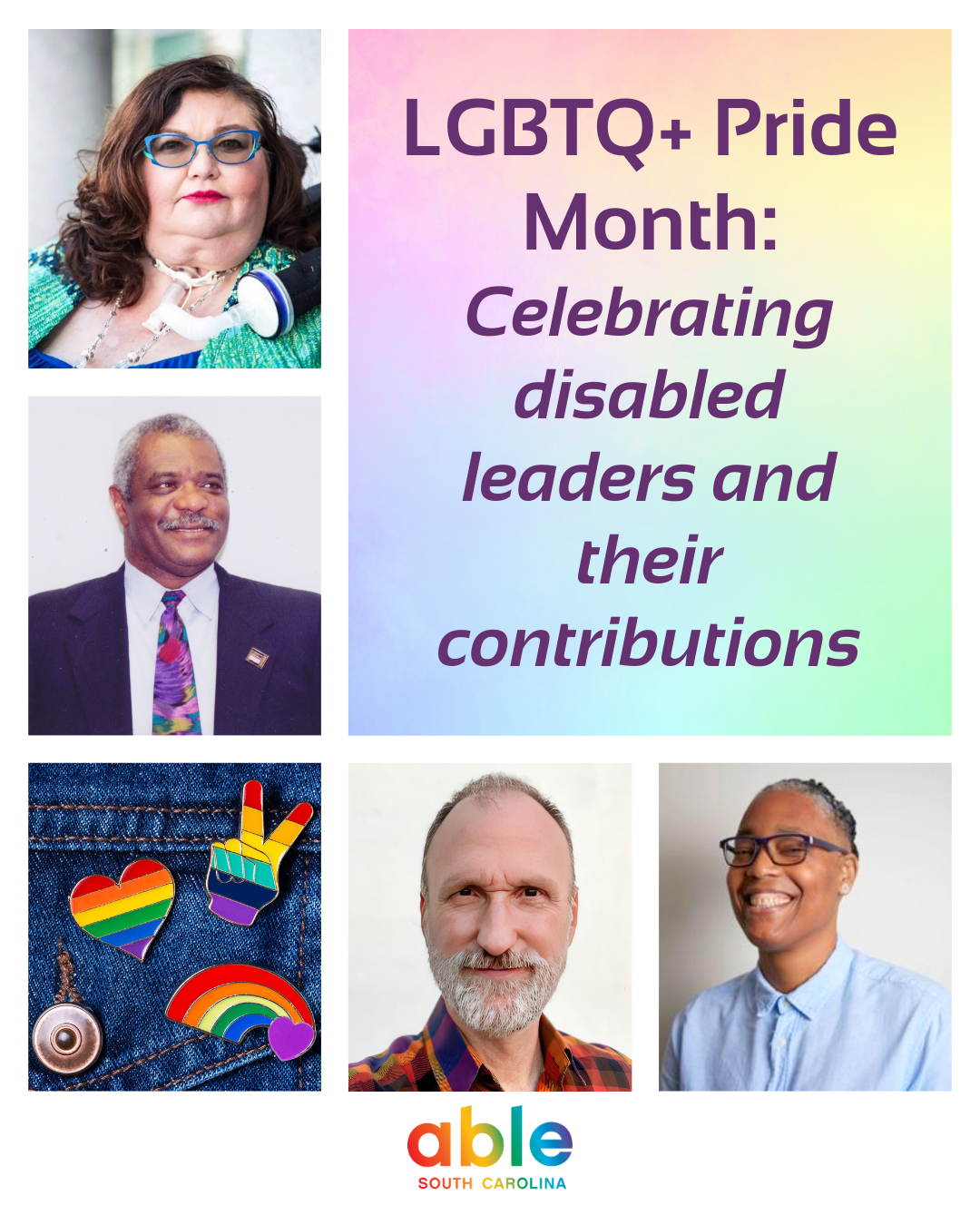 Graphic with text reading, 'LGBTQ+ Pride Month: Celebrating disabled leaders and their contributions,' featuring headshots of each individual named in the post; Lucas, a white woman with long brown hair and blue glasses in a wheelchair with a trach device, Jones-Hennin, a Black man with gray hair and mustache in a suit and tie, Luczak, a white man with gray hair and beard, and Wall, a Black man with glasses, smiling widely. Includes photo of pride pins on a denim jacket and Able SC logo in rainbow colors.