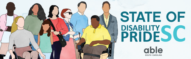 Reads, 'State of Disability Pride SC,' followed by Able SC logo- features illustration of people diverse in age, race, gender, and disability, standing and sitting or leaning on mobility aids, together.